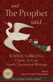 And the Prophet Said : Kahlil Gibran's Classic Text with Newly Discovered Writings