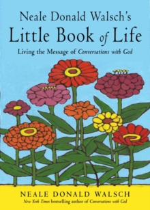 Neale Donald Walsch's Little Book of Life : Living the Message of Conversations with God