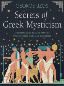 Red Wheel/Weiser Secrets Of Greek Mysticism , A Modern Guide To Daily Practice With The Greek Gods And Goddesses