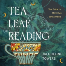 Tea Leaf Reading : Your Guide to More Than 500 Symbols