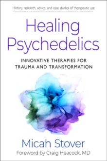 Healing Psychedelics : Innovative Therapies for Trauma and Transformation