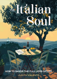 The Italian Soul : How to Savor the Full Joys of Life