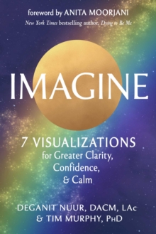 Imagine : 7 Visualizations for Greater Clarity, Confidence, and Calm