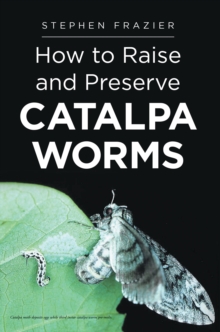 How to Raise and Preserve CATALPA Worms