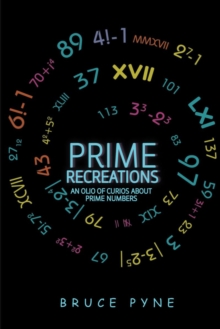 Prime Recreations : An Olio of Curios about Prime Numbers