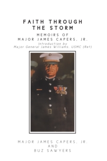 Faith Through the Storm : Memoirs of Major James Capers, Jr.