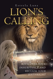 LION'S CALLING : Discover Your Inheritance and Reclaim Your Birthright