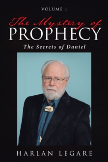 The Mystery of Prophecy: Volume 1, The Secrets of Daniel