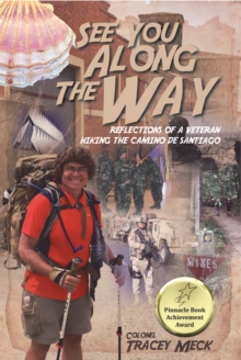 See You Along The Way : Reflections of a Veteran Hiking The Camino de Santiago