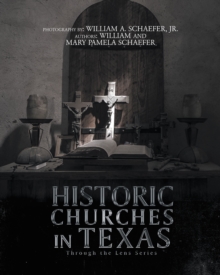 Historic Churches in Texas : Through the Lens Series