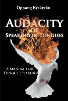 Audacity of Speaking in Tongues : A Manual for Tongue Speaking