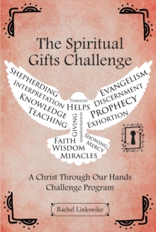 The Spiritual Gifts Challenge : A Christ Through Our Hands Challenge Program