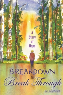 Breakdown to Break Through : A Story of Hope