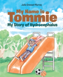 My Name is Tommie : My Story of Hydrocephalus