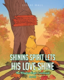 Shining Spirit Lets His Love Shine : Book II - The Wingless Eagle Continued