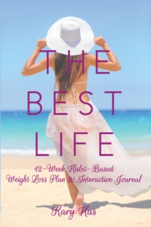 The Best Life : 12 Week Habit Based Weight Loss Plan and Interactive Journal