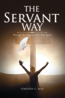 The Servant Way : Through the Counsel of the Holy Spirit