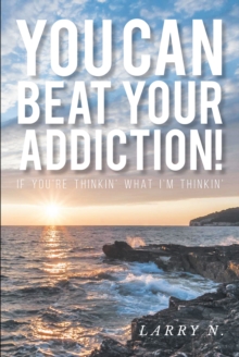 You CAN Beat Your Addiction! : If You're Thinkin' What I'm Thinkin'