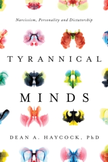 Tyrannical Minds : Psychological Profiling, Narcissism, and Dictatorship, Hardback Book Tyrannical Minds : Psychological Profiling, Narcissism, and Dictatorship, Hardback Book