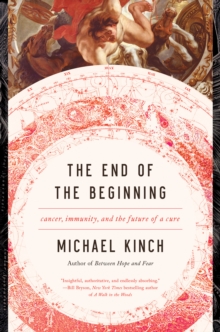 The End of the Beginning : Cancer, Immunity, and the Future of a Cure