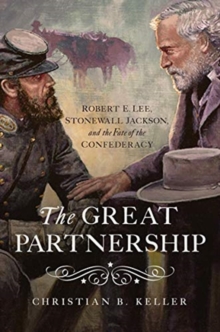 The Great Partnership : Robert E. Lee, Stonewall Jackson, and the Fate of the Confederacy, Hardback Book The Great Partnership : Robert E. Lee, Stonewall Jackson, and the Fate of the Confederacy, Hardback Book