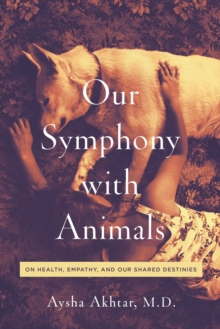 Our Symphony with Animals : On Health, Empathy, and Our Shared Destinies