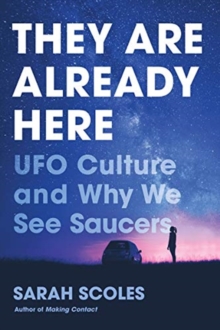 They Are Already Here : UFO Culture and Why We See Saucers, Hardback Book They Are Already Here : UFO Culture and Why We See Saucers, Hardback Book