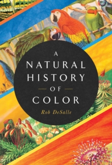 A Natural History of Color : The Science Behind What We See and How We See it