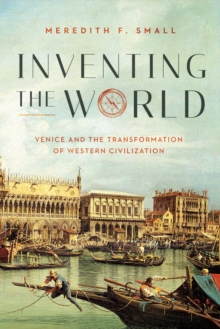 Inventing the World : Venice and the Transformation of Western Civilization