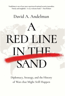 A Red Line in the Sand : Diplomacy, Strategy, and the History of Wars That Might Still Happen