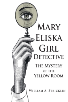 Mary Eliska Girl Detective : The Mystery of the Yellow Room