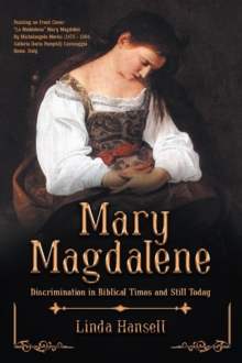 Mary Magdalene : Discrimination in Biblical Times and Still Today