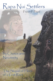 Rapa Nui Settlers : By Choice and Necessity the Sequel of Heirs of a Lost Race