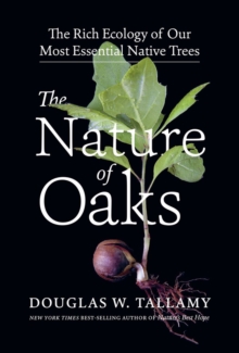 The Nature of Oaks : The Rich Ecology of Our Most Essential Native Trees