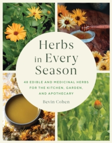 Herbs in Every Season : 48 Edible and Medicinal Herbs for the Kitchen, Garden, and Apothecary