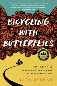 Bicycling with Butterflies : My 10,201-Mile Journey Following the Monarch Migration