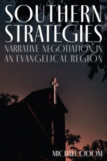 Southern Strategies : Narrative Negotiation in an Evangelical Region