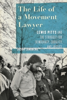 The Life of a Movement Lawyer : Lewis Pitts and the Struggle for Democracy, Equality, and Justice