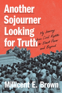 Another Sojourner Looking for Truth : My Journey from Civil Rights to Black Power and Beyond