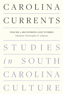 Carolina Currents, Studies in South Carolina Culture : Volume 2. Recovering Lost Stories