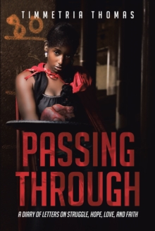 Passing Through : A Diary of Letters on Struggle, Hope, Love and Faith