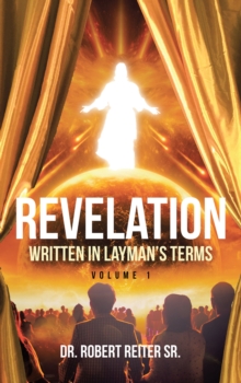 Revelation : Written in Layman's Terms, Volume 1