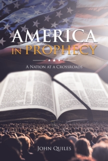 America in Prophecy : A Nation at a Crossroads