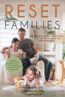 Reset Families : Building Social and Emotional Skills while Avoiding Nagging and Power Struggles