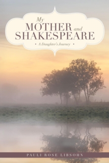 My Mother and Shakespeare : A Daughter's Journey