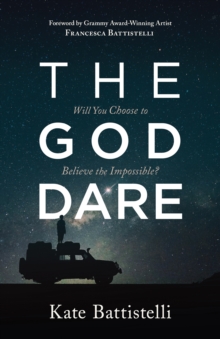 The God Dare : Will You Choose to Believe the Impossible?