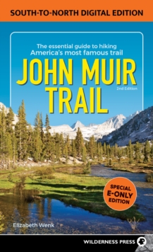 John Muir Trail: South to North Edition : The Essential Guide to Hiking America's Most Famous Trail