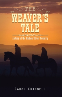 The Weaver's Tale : A Story of the Malheur River Country