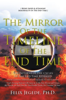 The Mirror Of The Timeline Of The End Time : The Patterns of The Cycles Of The End Time