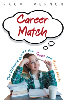 Career Match : The Ultimate Guide for Teens and Young Adults